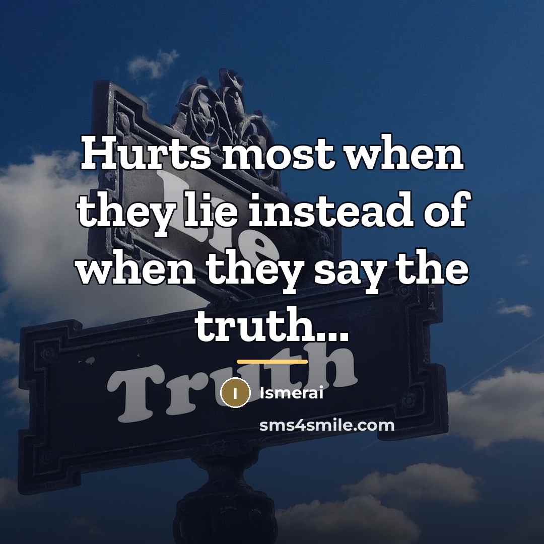 “Hurts most when they lie instead of when they say…” quote by Ismerai
