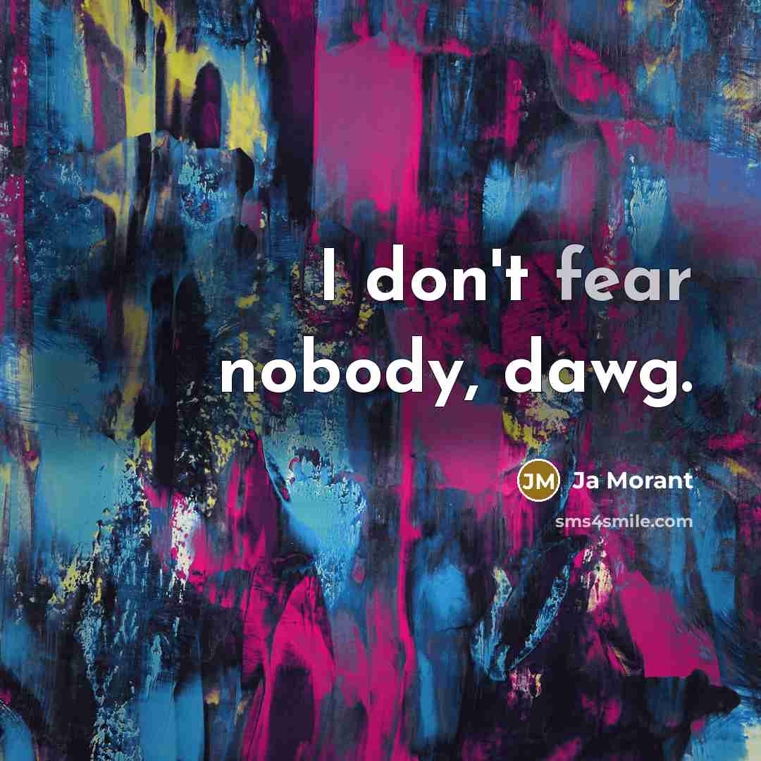 “I don't fear nobody, dawg.…” quote by Ja Morant