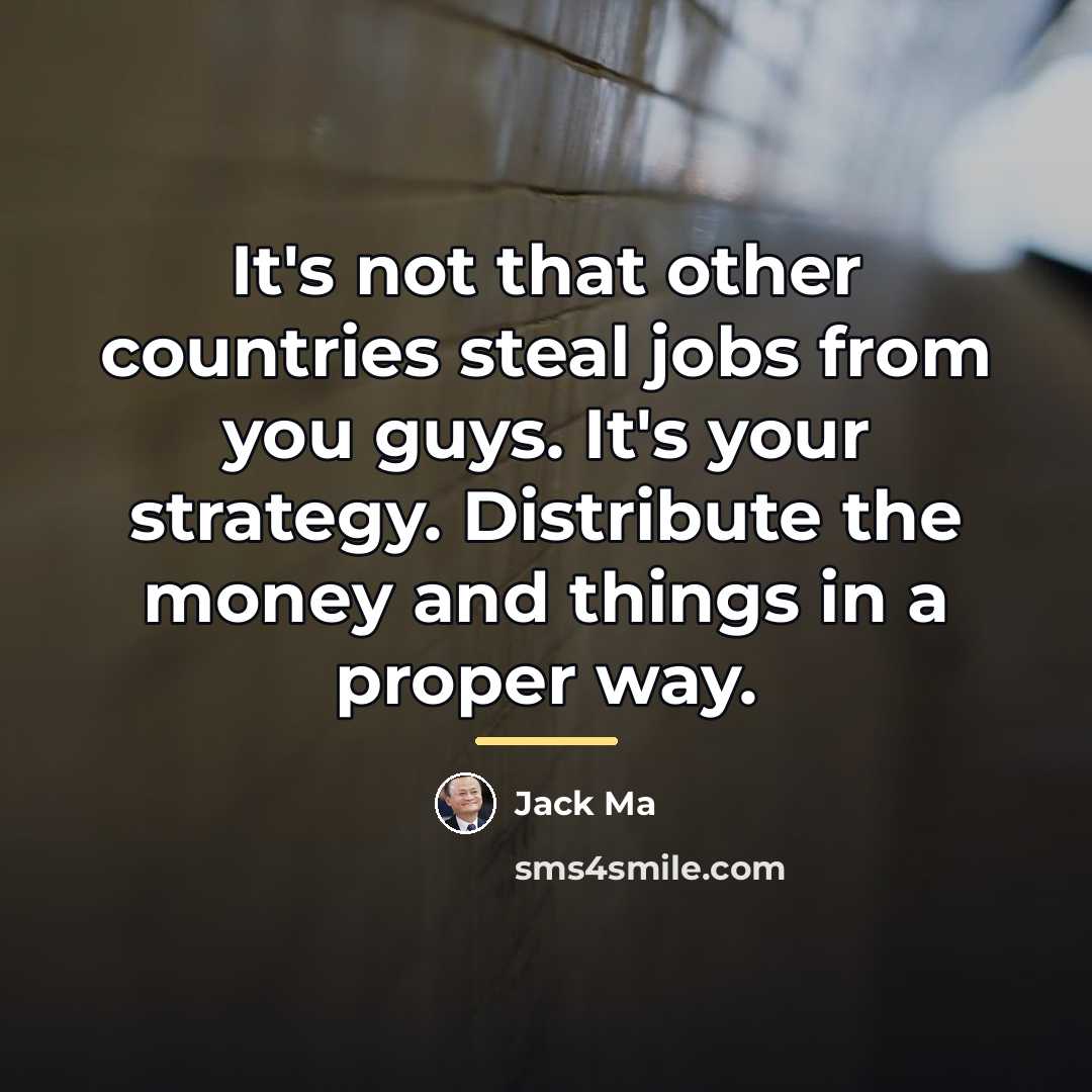 “It's not that other countries steal jobs from you guys.…” quote by Jack Ma