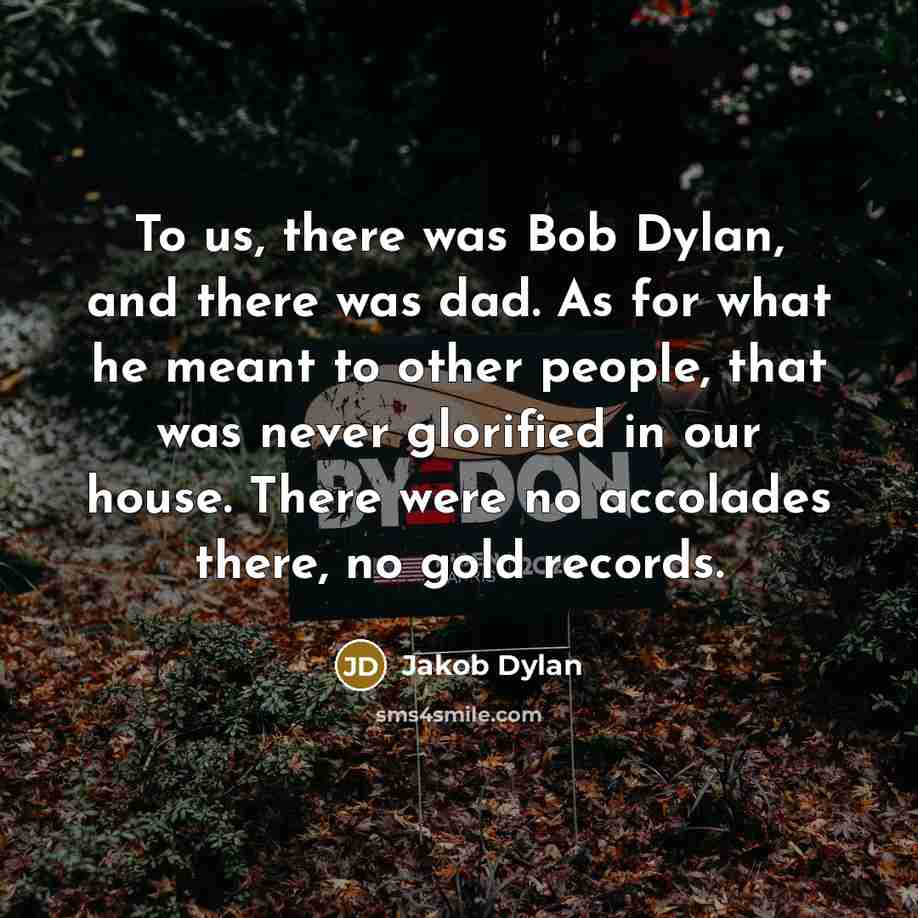 “To us, there was Bob Dylan, and there was dad.…” quote by Jakob Dylan