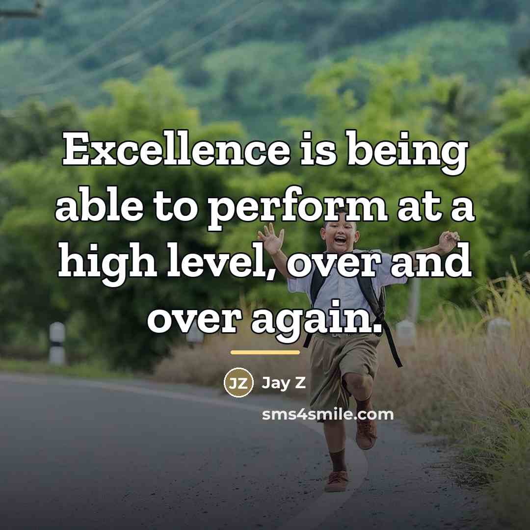 “Excellence is being able to perform at a high level,…” quote by Jay Z