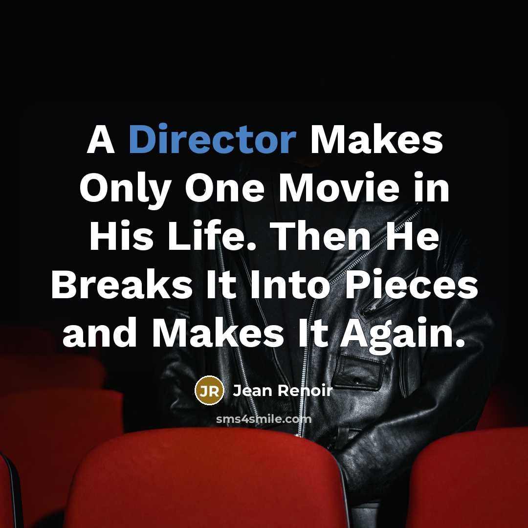“A Director Makes Only One Movie in His Life. Then…” quote by Jean Renoir