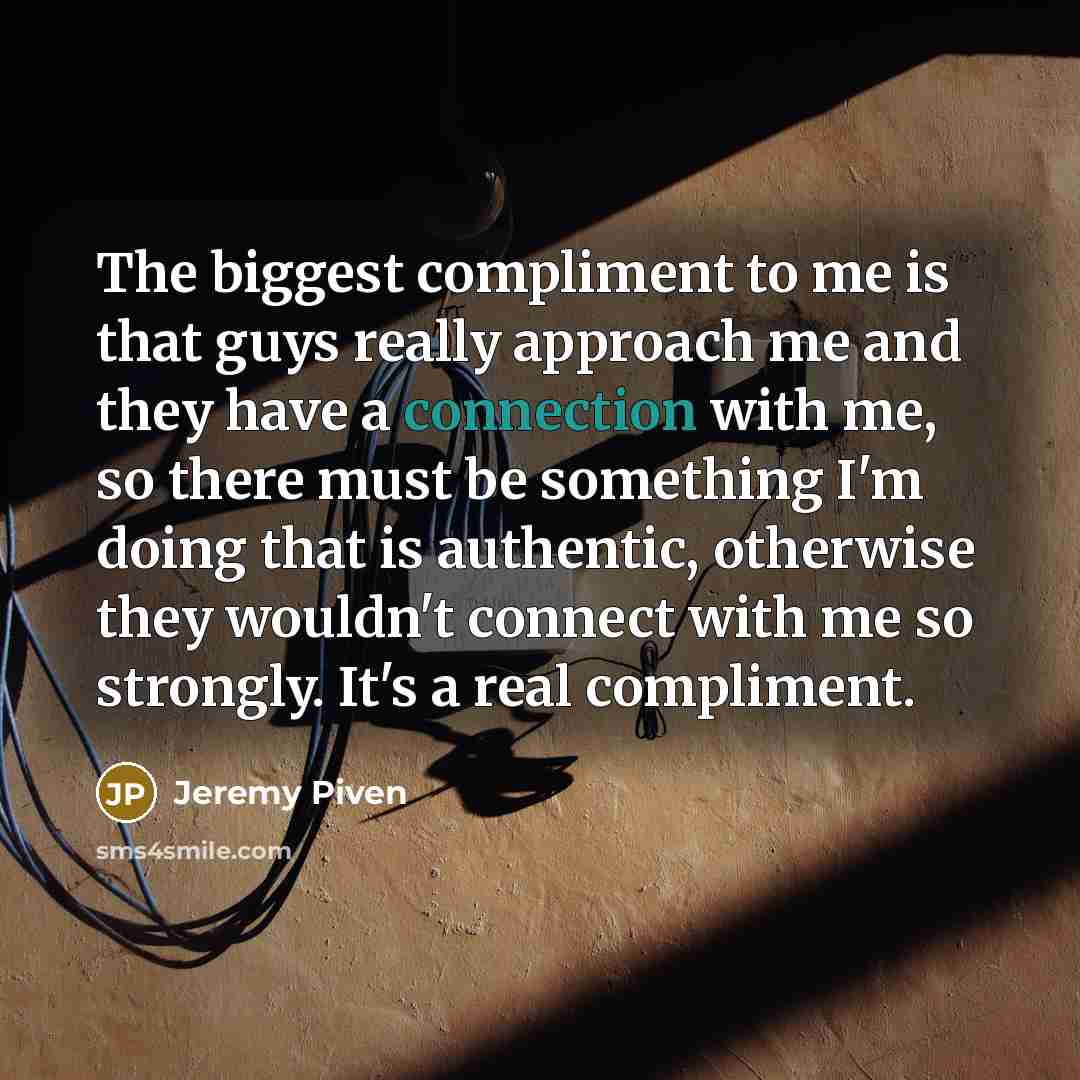 “The biggest compliment to me is that guys really approach…” quote by Jeremy Piven
