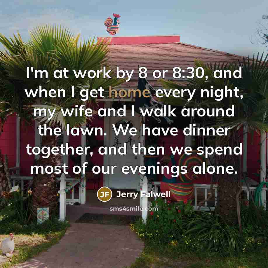 “I'm at work by 8 or 8:30, and when I…” quote by Jerry Falwell
