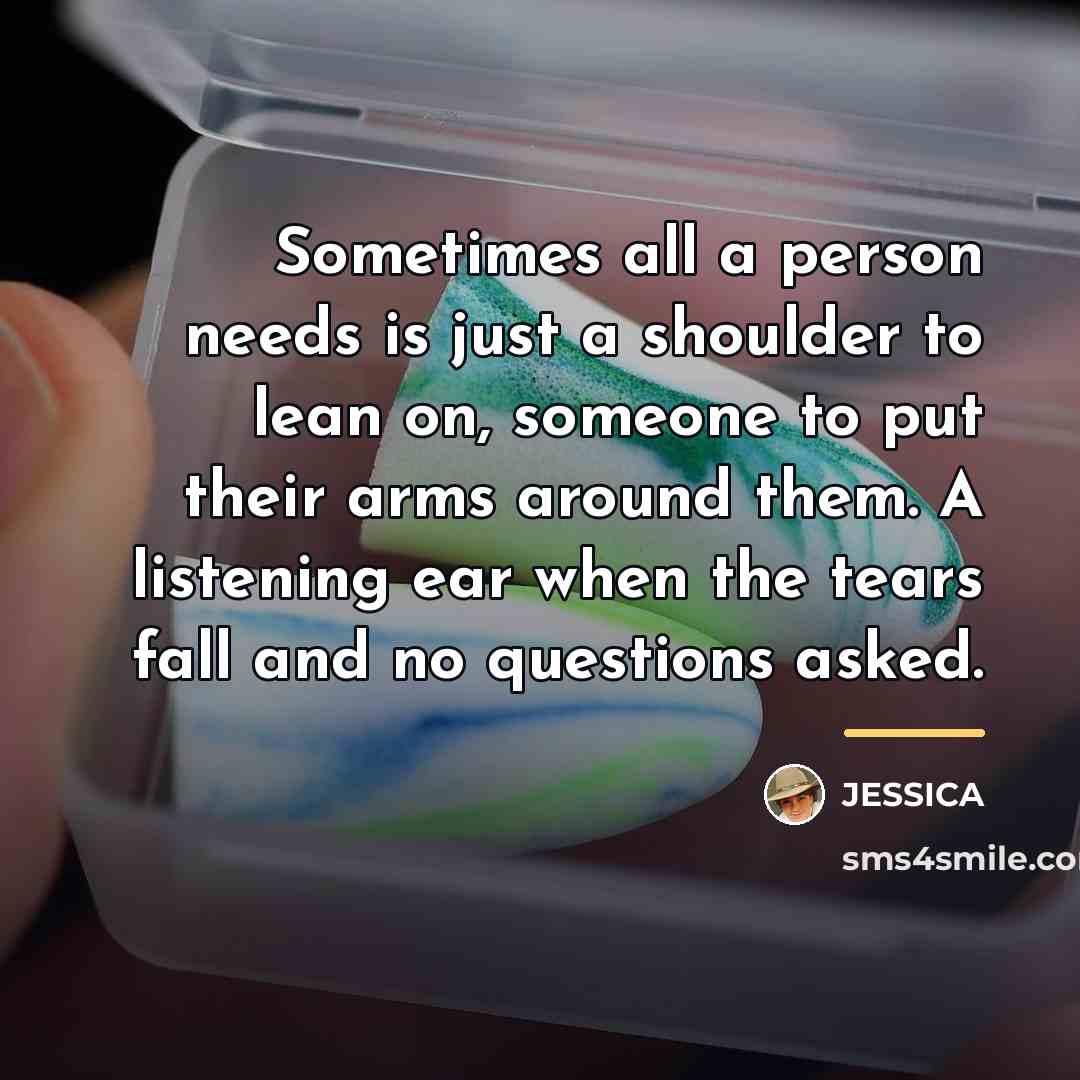 “Sometimes all a person needs is just a shoulder to…” quote by Jessica