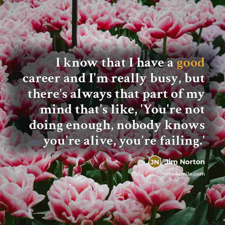 “I know that I have a good career and I'm…” quote by Jim Norton