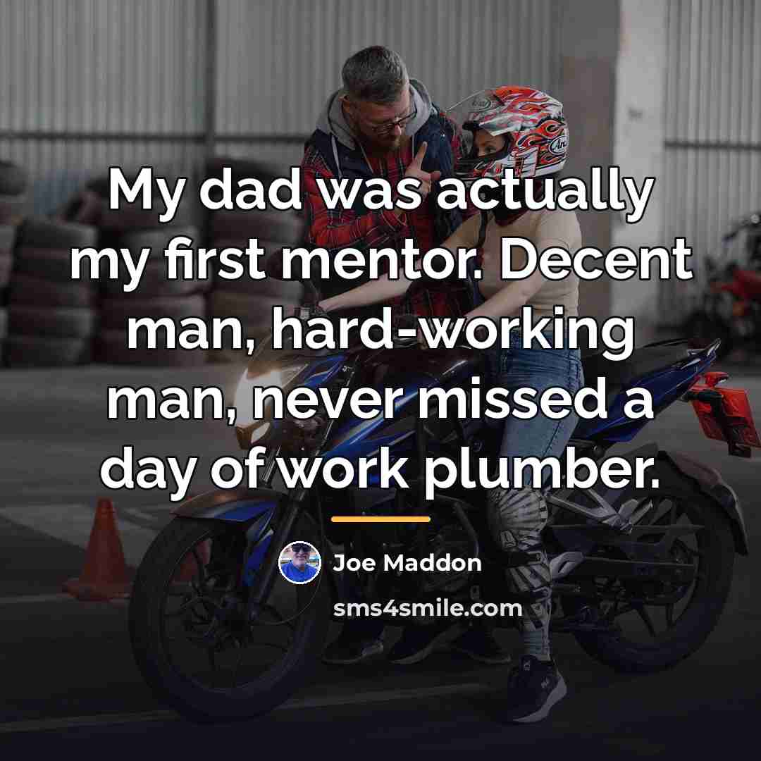 “My dad was actually my first mentor. Decent man, hard-working…” quote by Joe Maddon