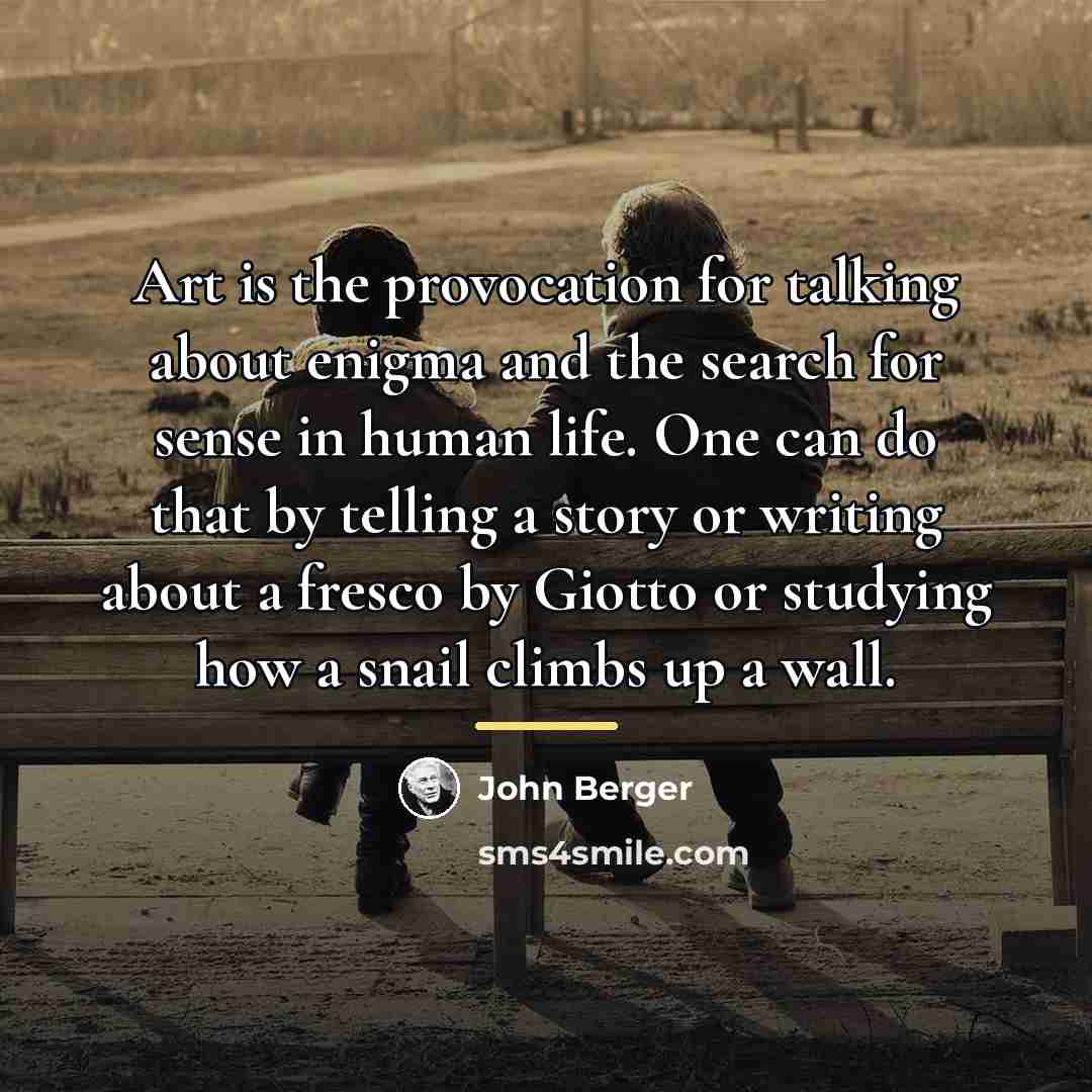 “Art is the provocation for talking about enigma and the…” quote by John Berger