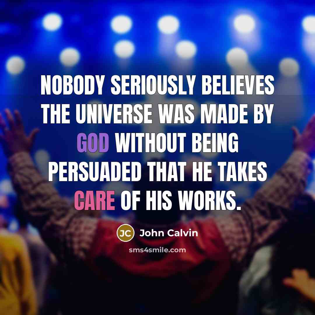 “Nobody seriously believes the universe was made by God without…” quote by John Calvin