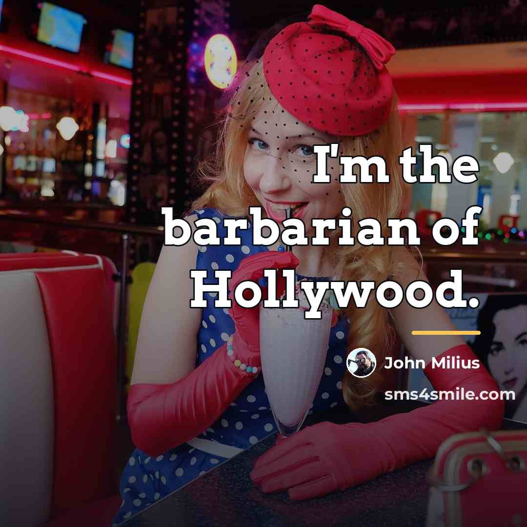 “I'm the barbarian of Hollywood.…” quote by John Milius
