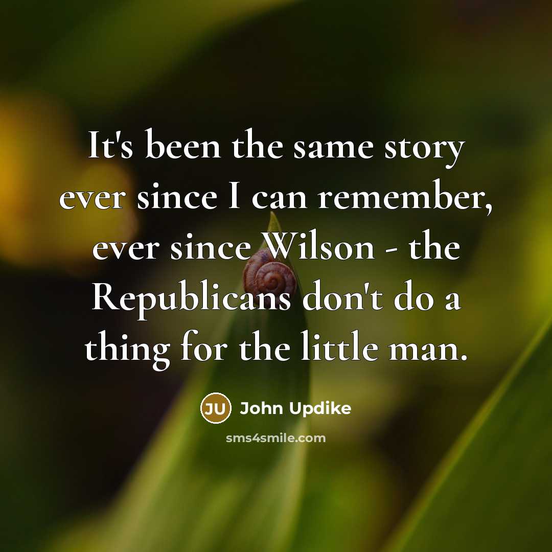 “It's been the same story ever since I can remember,…” quote by John Updike
