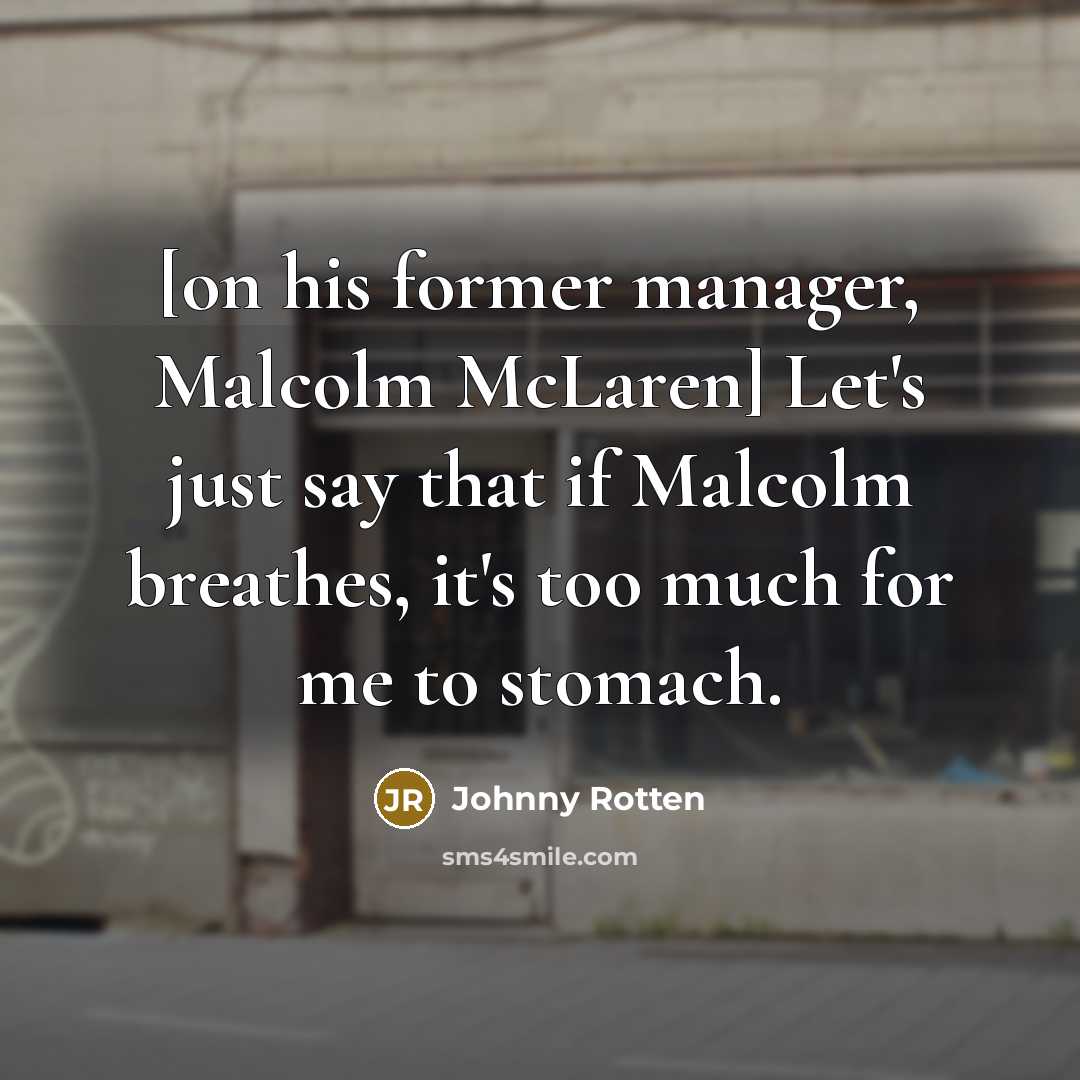 “[on his former manager, Malcolm McLaren] Let's just say that…” quote by Johnny Rotten