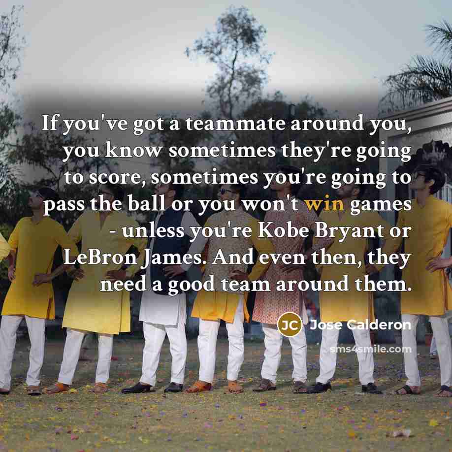 “If you've got a teammate around you, you know sometimes…” quote by Jose Calderon