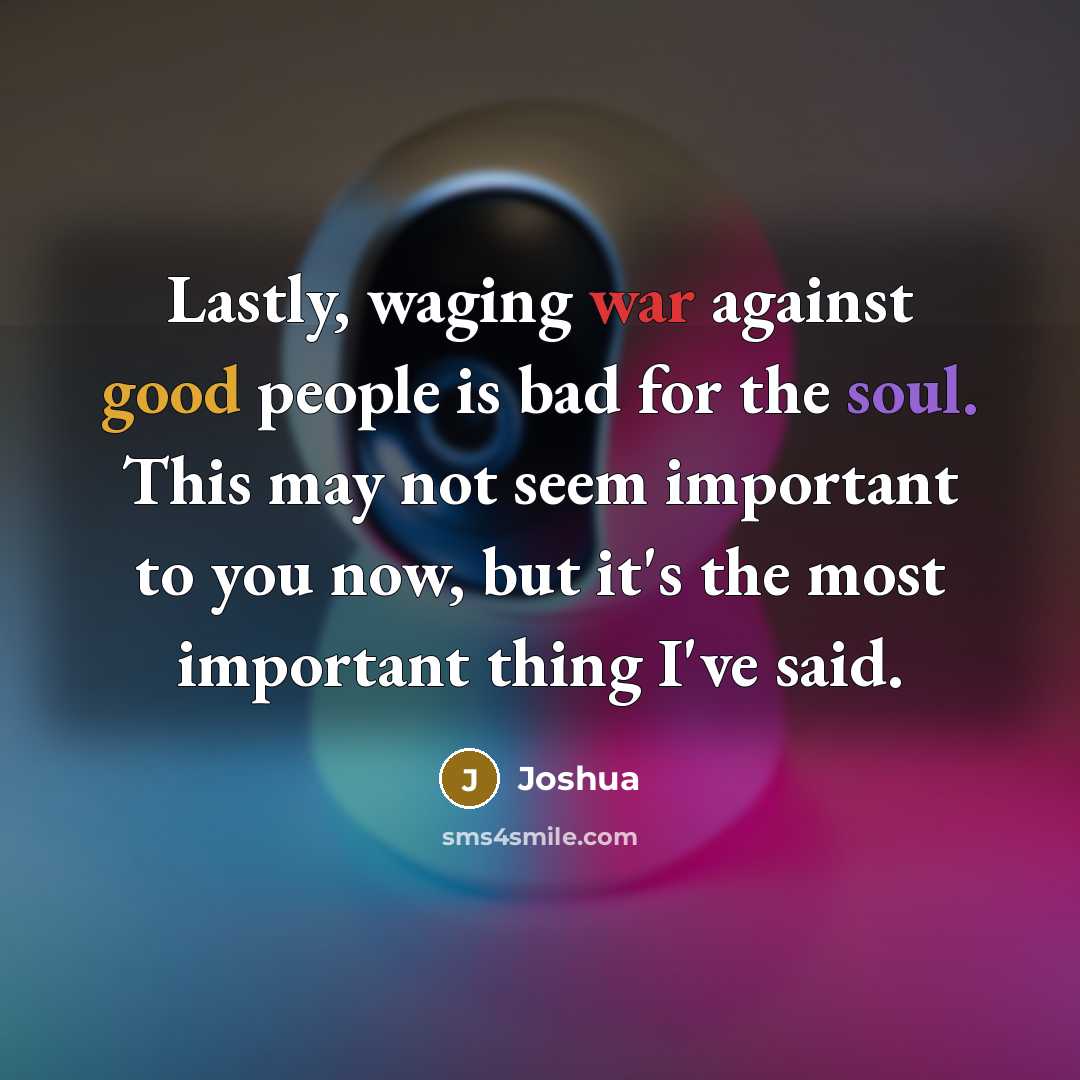 “Lastly, waging war against good people is bad for the…” quote by Joshua