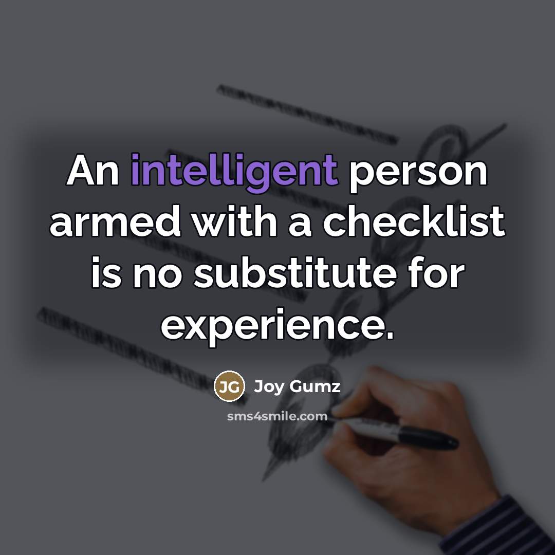 “An intelligent person armed with a checklist is no substitute…” quote by Joy Gumz