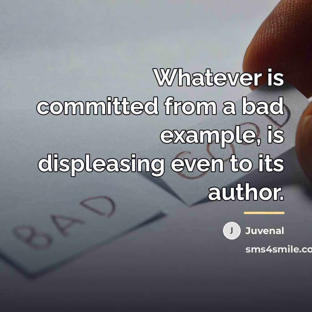 “Whatever is committed from a bad example, is displeasing even…” quote by Juvenal