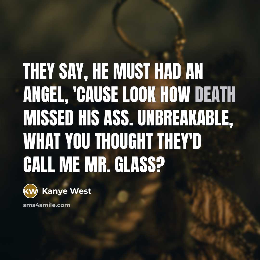 “They say, he must had an angel, 'cause look how…” quote by Kanye West
