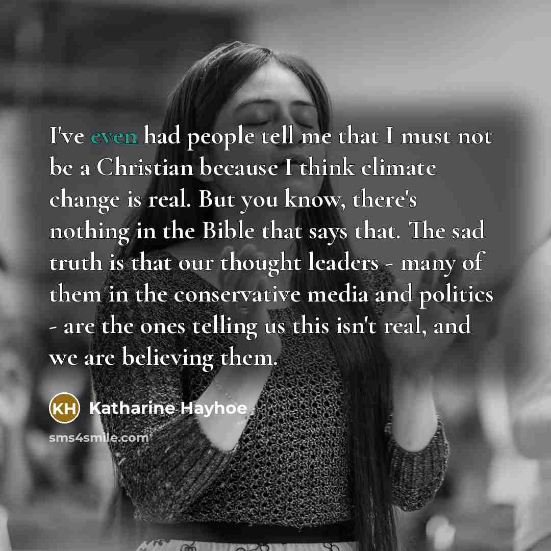 “I've even had people tell me that I must not…” quote by Katharine Hayhoe