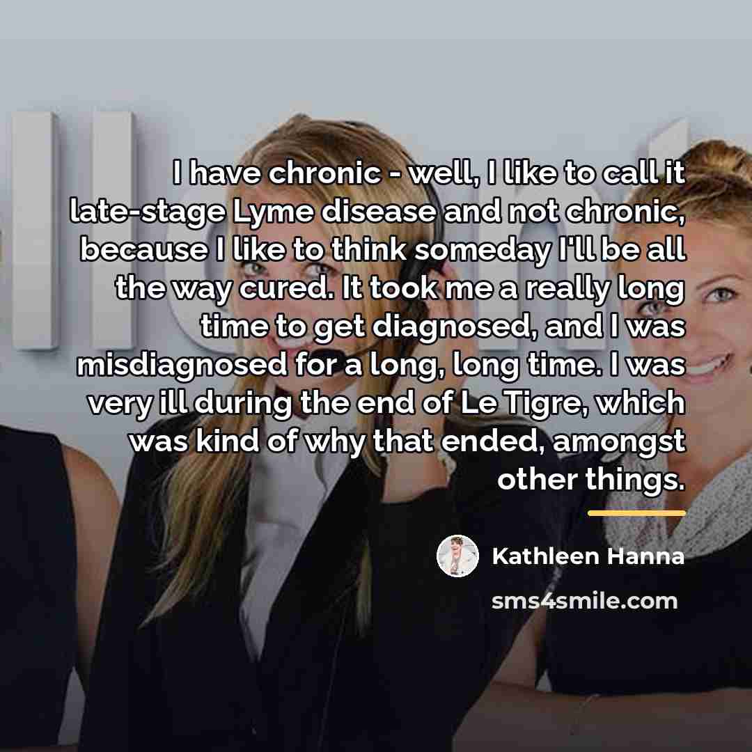 “I have chronic - well, I like to call it…” quote by Kathleen Hanna