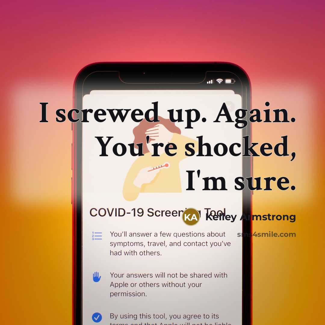 “I screwed up. Again. You're shocked, I'm sure.…” quote by Kelley Armstrong