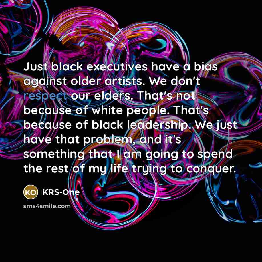 “Just black executives have a bias against older artists. We…” quote by KRS-One