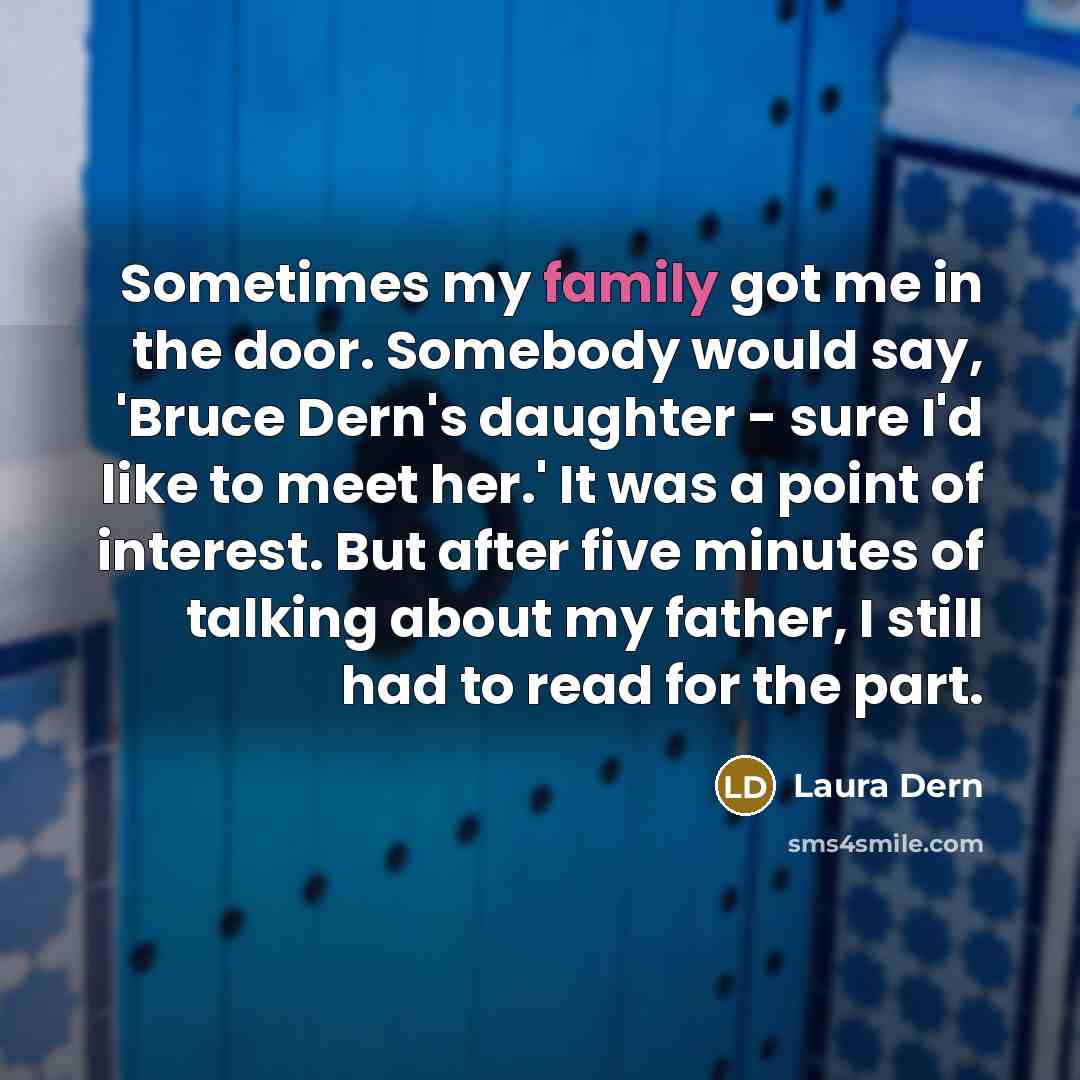 “Sometimes my family got me in the door. Somebody would…” quote by Laura Dern