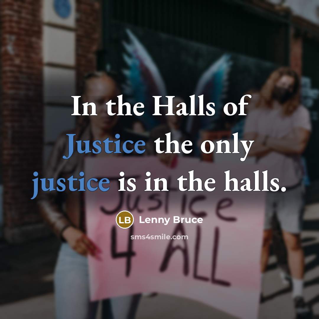 “In the Halls of Justice the only justice is in…” quote by Lenny Bruce