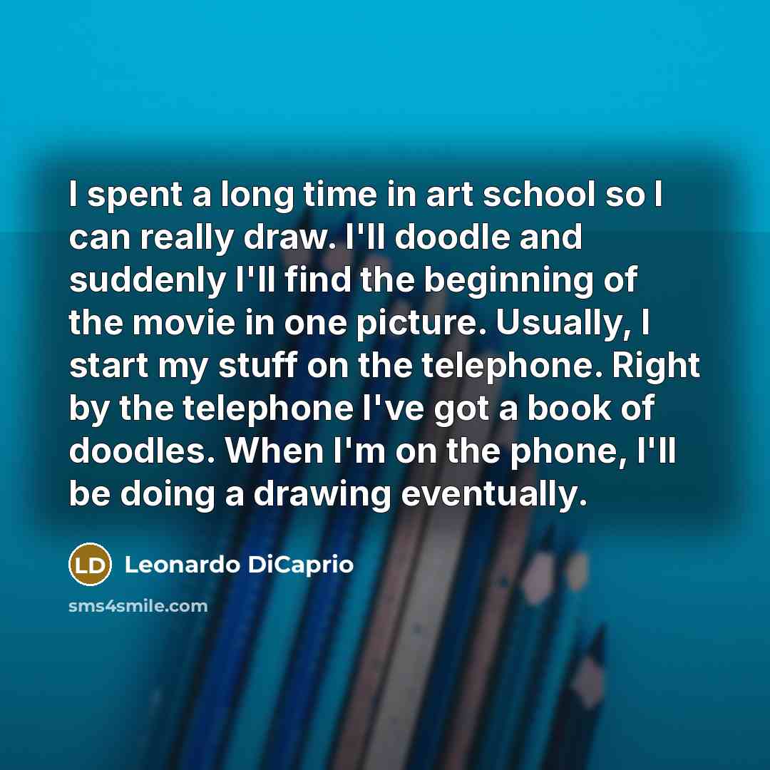 “I spent a long time in art school so I…” quote by Leonardo DiCaprio