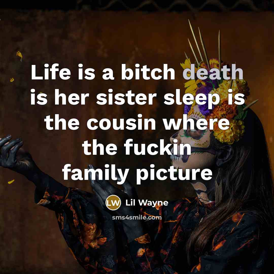“Life is a bitch death is her sister sleep is…” quote by Lil Wayne