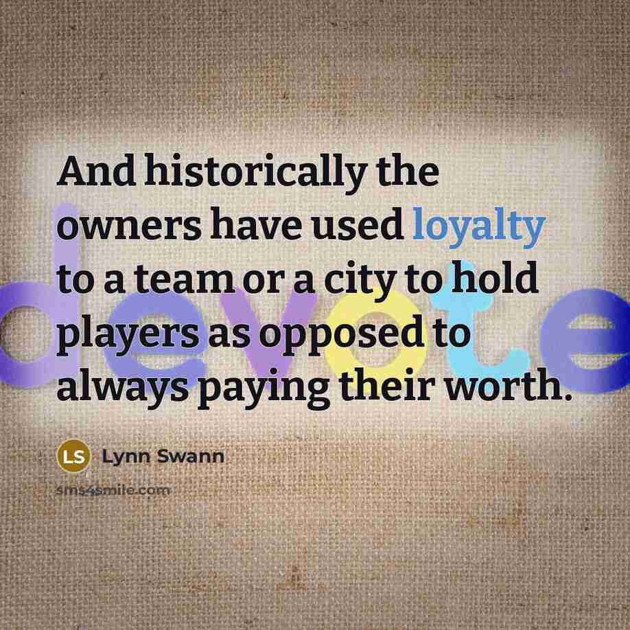 “And historically the owners have used loyalty to a team…” quote by Lynn Swann