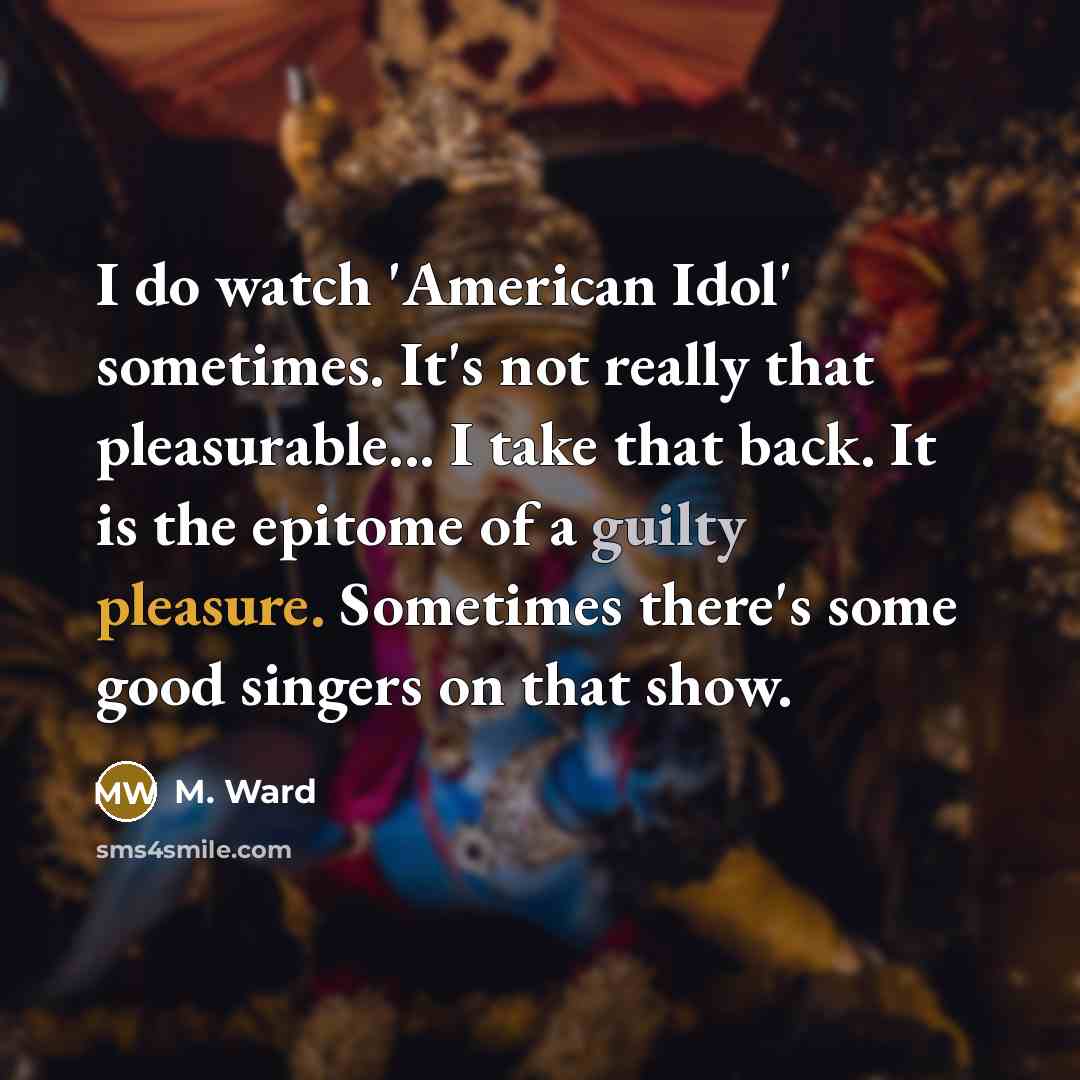 “I do watch 'American Idol' sometimes. It's not really that…” quote by M. Ward