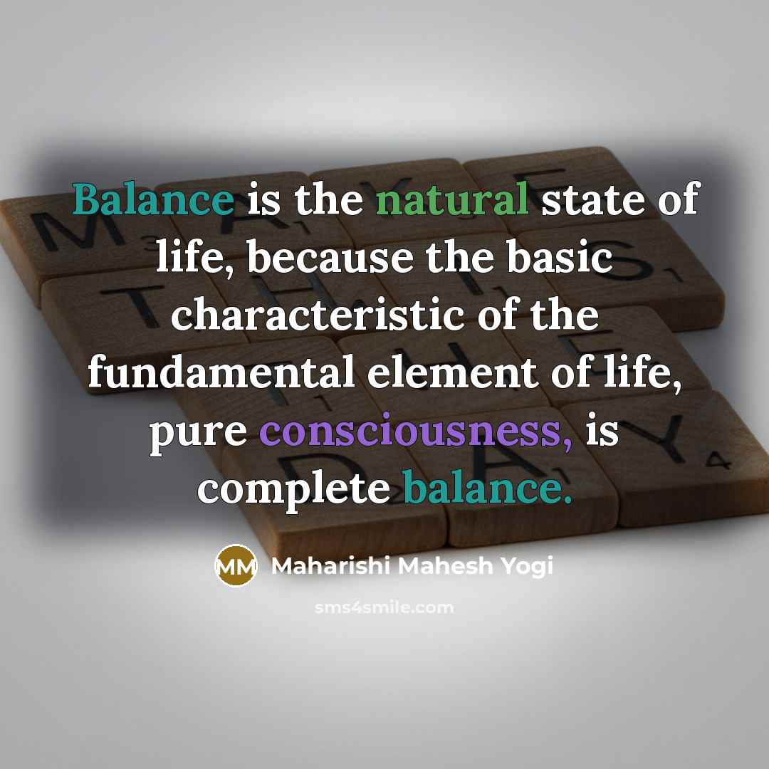 “Balance is the natural state of life, because the basic…” quote by Maharishi Mahesh Yogi