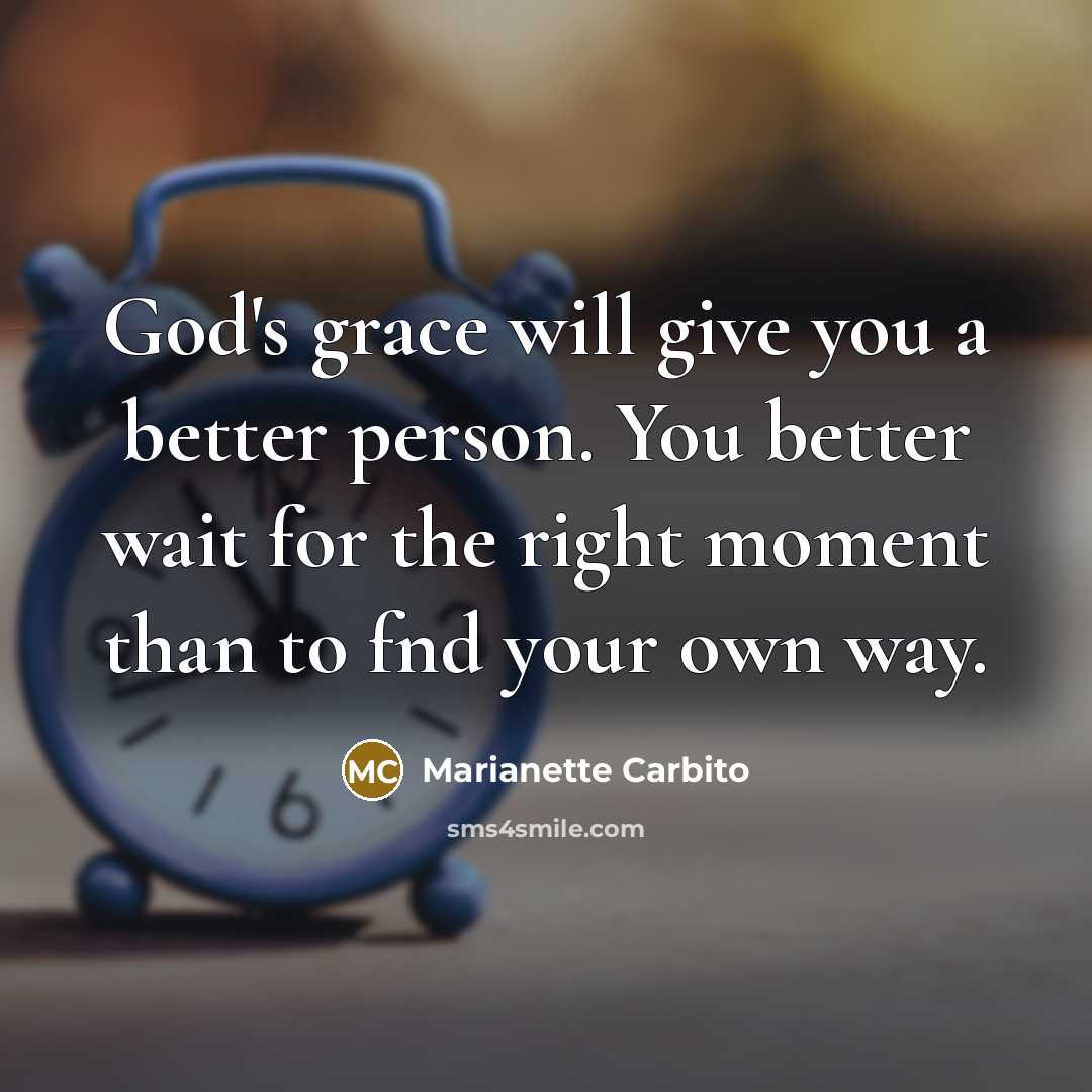 “God's grace will give you a better person. You better…” quote by Marianette Carbito