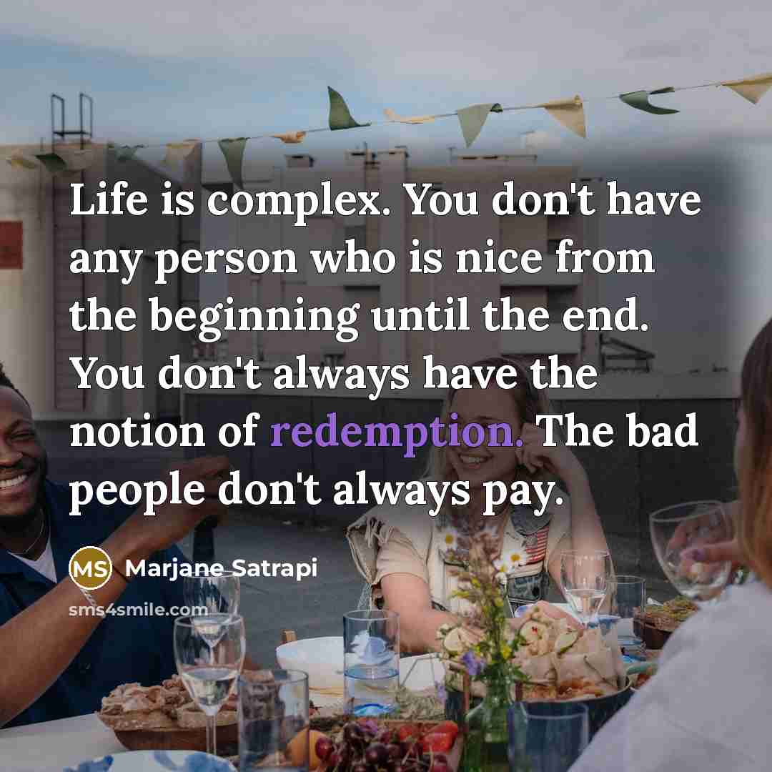“Life is complex. You don't have any person who is…” quote by Marjane Satrapi