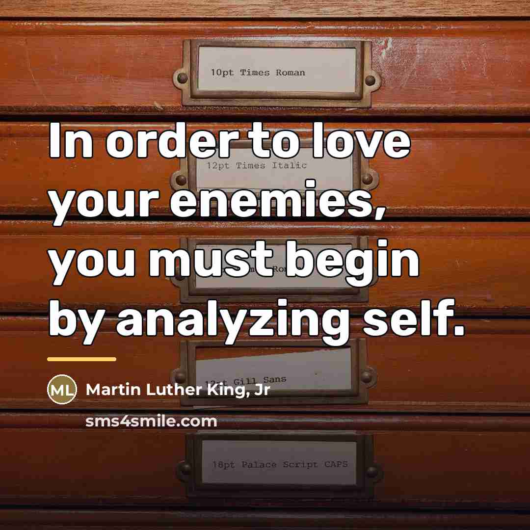 “In order to love your enemies, you must begin by…” quote by Martin Luther King, Jr