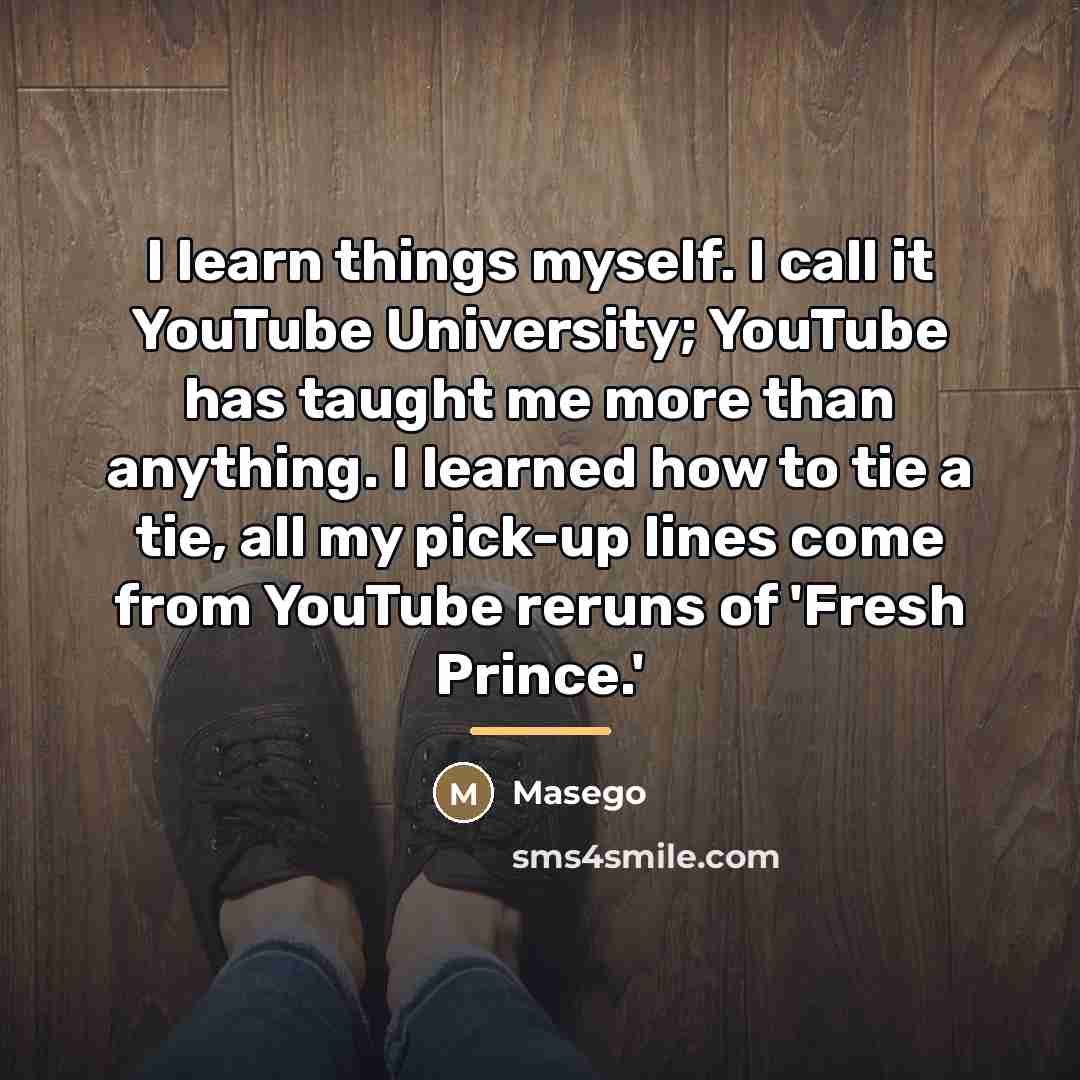“I learn things myself. I call it YouTube University; YouTube…” quote by Masego