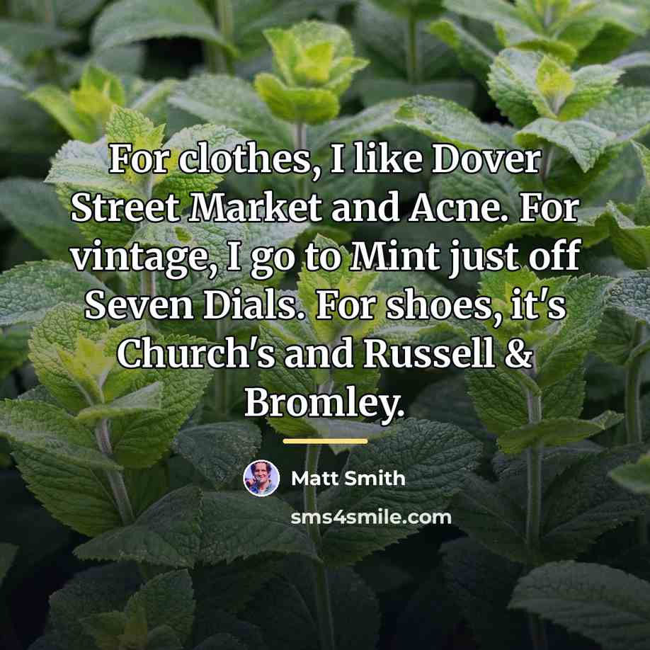 “For clothes, I like Dover Street Market and Acne. For…” quote by Matt Smith
