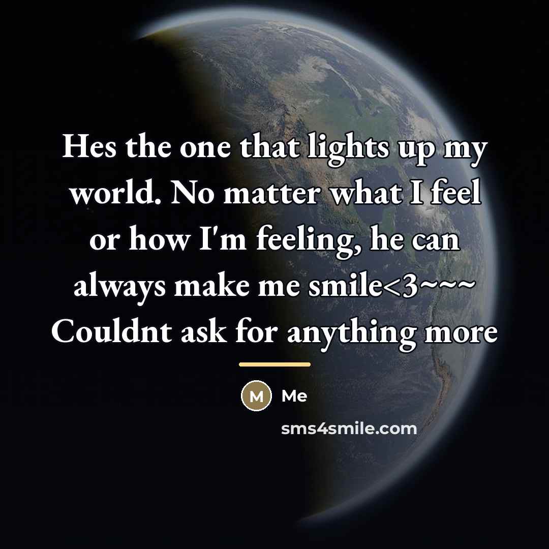 “Hes the one that lights up my world. No matter…” quote by Me