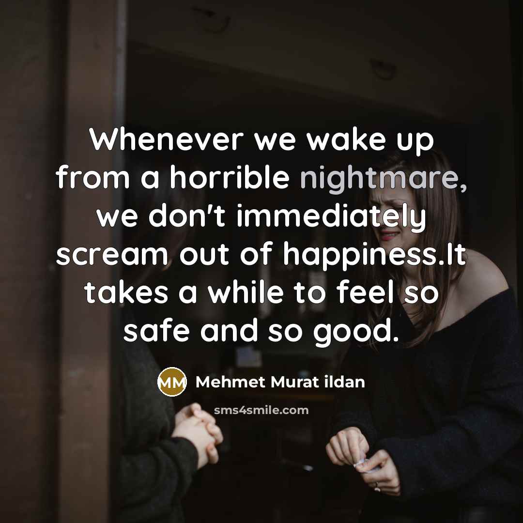 “Whenever we wake up from a horrible nightmare, we don't…” quote by Mehmet Murat Ildan