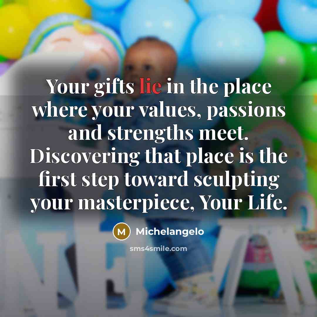 “Your gifts lie in the place where your values, passions…” quote by Michelangelo