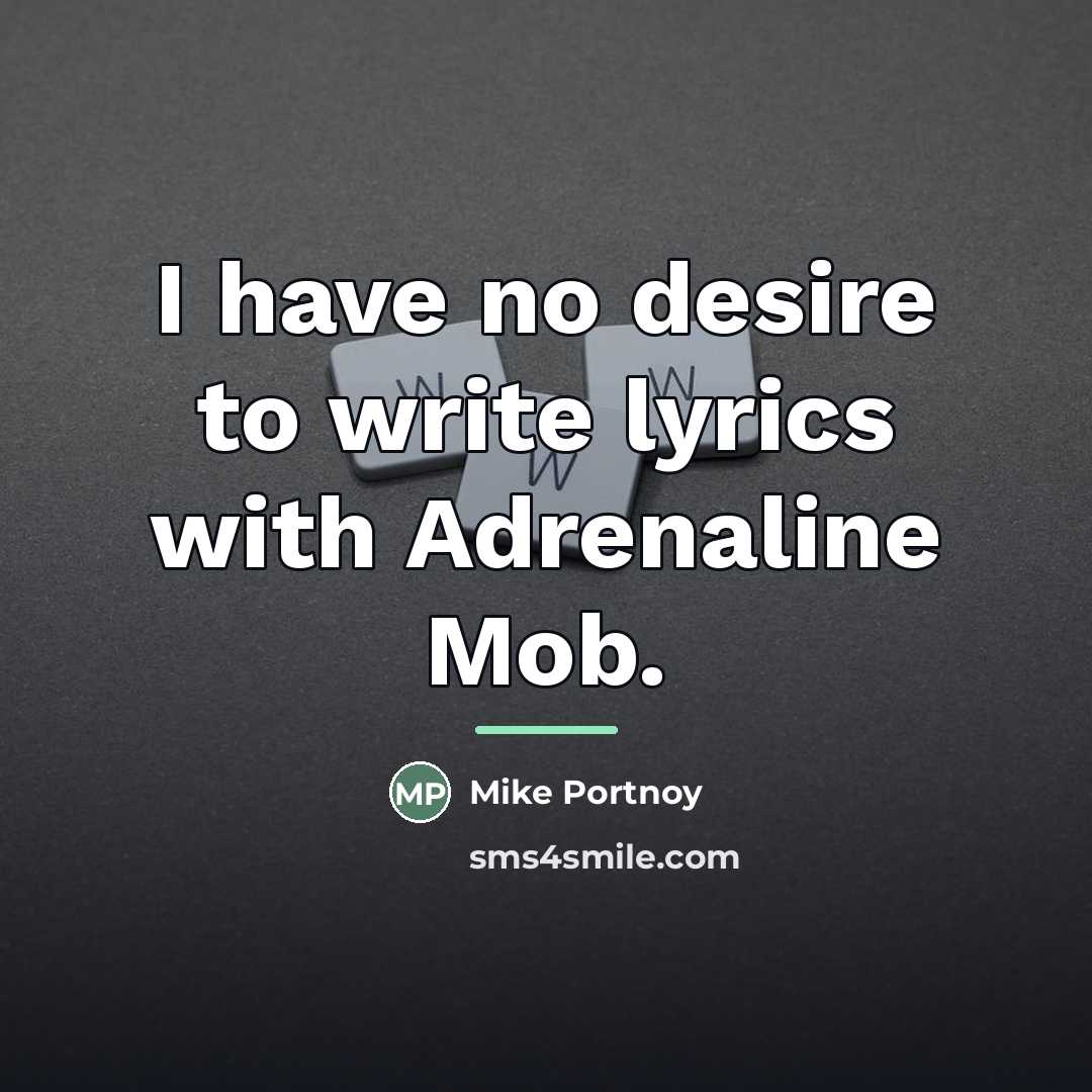 “I have no desire to write lyrics with Adrenaline Mob.…” quote by Mike Portnoy