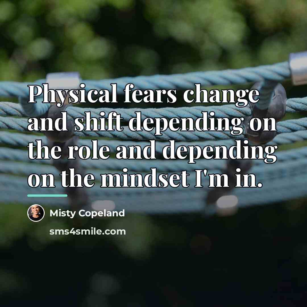 “Physical fears change and shift depending on the role and…” quote by Misty Copeland