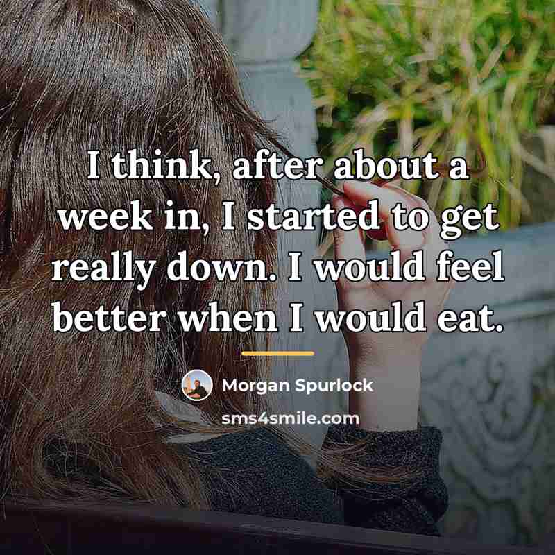 “I think, after about a week in, I started to…” quote by Morgan Spurlock