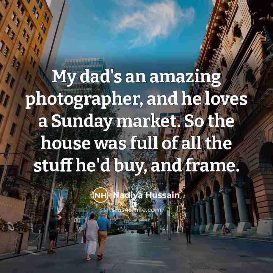 “My dad's an amazing photographer, and he loves a Sunday…” quote by Nadiya Hussain