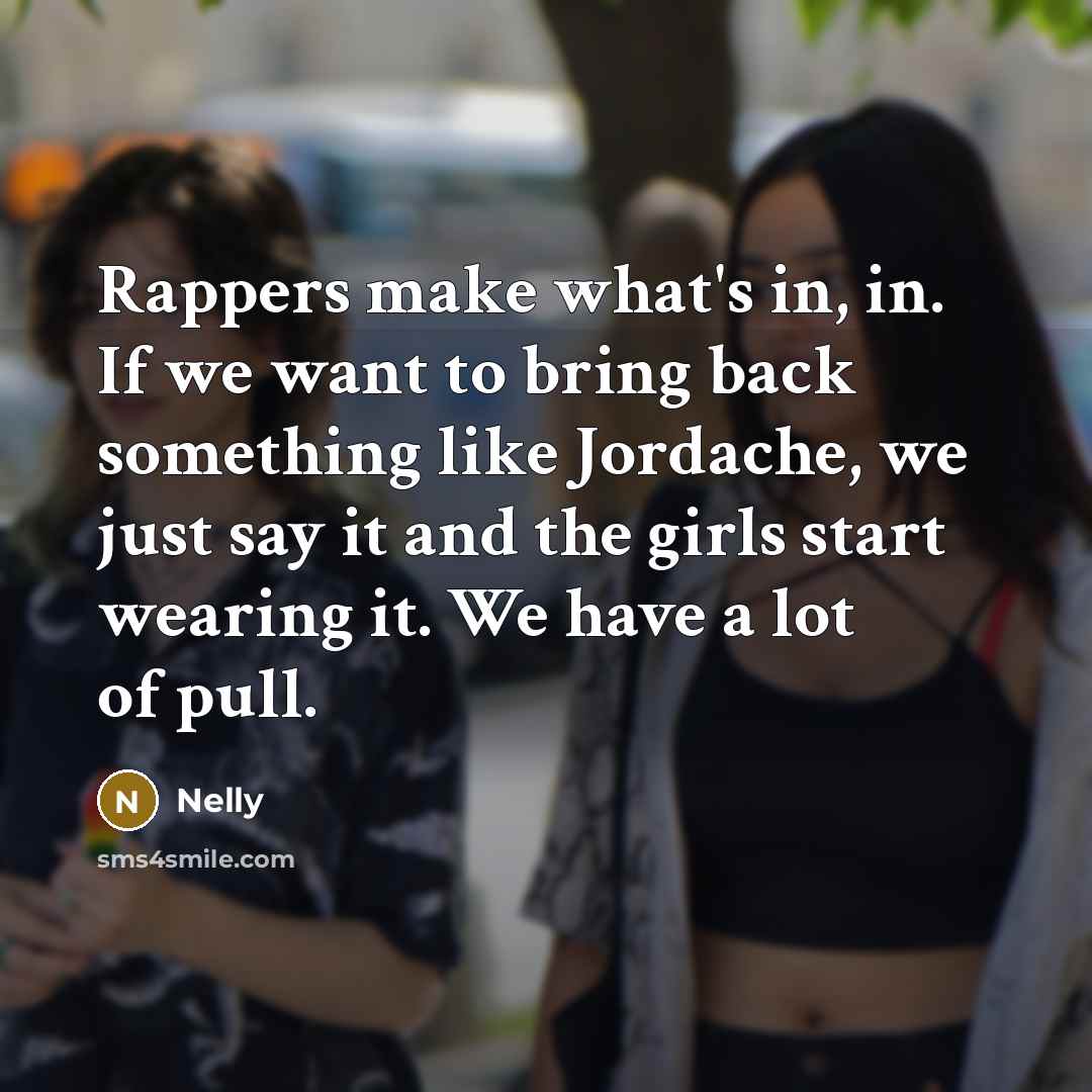 “Rappers make what's in, in. If we want to bring…” quote by Nelly