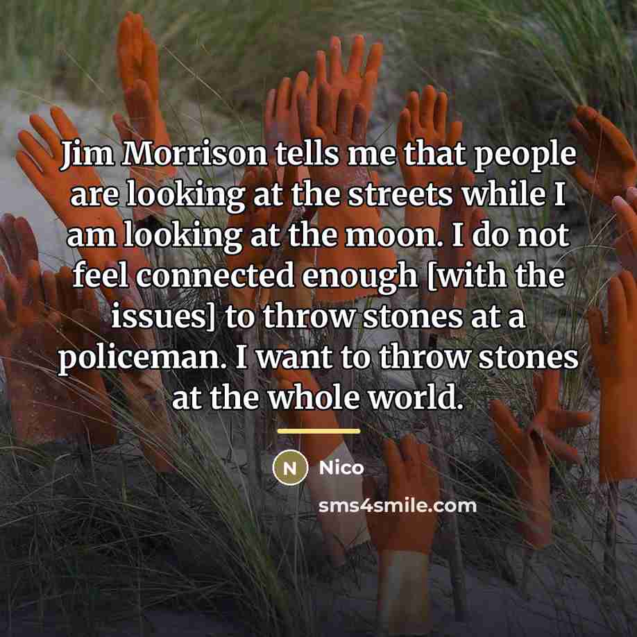 “Jim Morrison tells me that people are looking at the…” quote by Nico