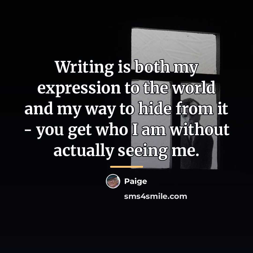 “Writing is both my expression to the world and my…” quote by Paige