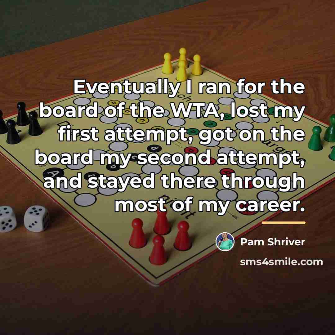 “Eventually I ran for the board of the WTA, lost…” quote by Pam Shriver