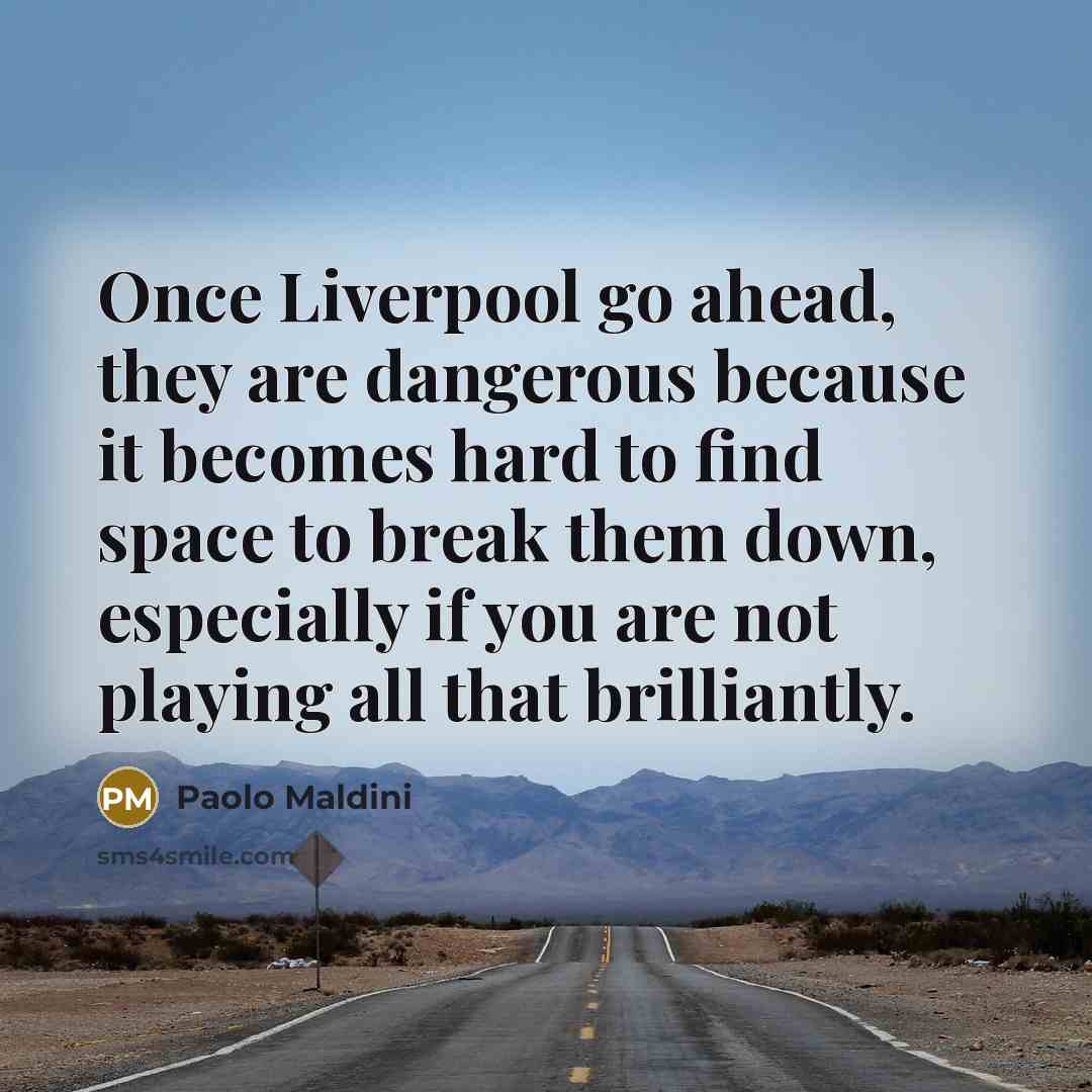 “Once Liverpool go ahead, they are dangerous because it becomes…” quote by Paolo Maldini