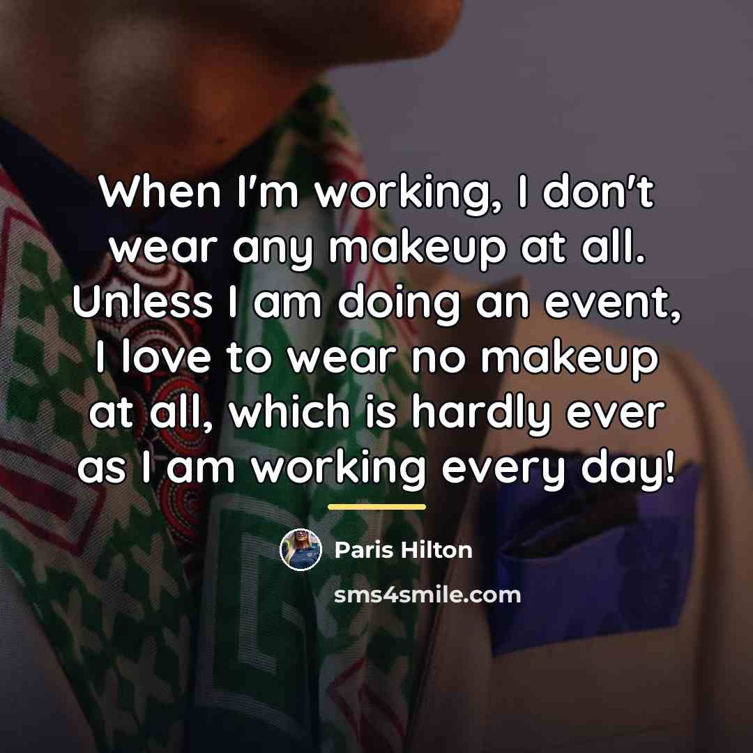 “When I'm working, I don't wear any makeup at all.…” quote by Paris Hilton